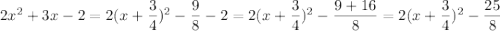 2x^2+3x-2=2(x+\dfrac{3}{4})^2-\dfrac{9}{8}-2=2(x+\dfrac{3}{4})^2-\dfrac{9+16}{8}=2(x+\dfrac{3}{4})^2-\dfrac{25}{8}