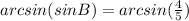 arcsin(sinB)=arcsin(\frac{4}{5} )