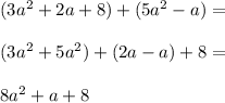 (3a^2+2a+8)+(5a^2-a)= \\\\(3a^2+5a^2)+(2a-a)+8= \\\\8a^2+a+8