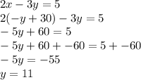 2x-3y=5\\2(-y+30)-3y=5\\-5y+60=5\\-5y+60+-60=5+-60\\-5y=-55\\y=11