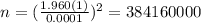 n=(\frac{1.960(1)}{0.0001})^2 =384160000