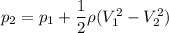 p_2 =p_1 +\dfrac{1}{2}  \rho(V_1^2-V_2^2)