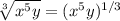 \sqrt[3]{x^5y} = (x^5y)^{1/3}