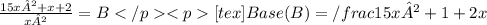\frac{15x² + x + 2}{x²} = B[tex]Base (B) = /frac{15x² + 1 + 2}{x}