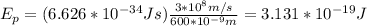 E_p=(6.626*10^{-34}Js)\frac{3*10^8m/s}{600*10^{-9}m}=3.131*10^{-19}J