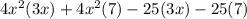 4x^2(3x)+4x^2(7)-25(3x)-25(7)