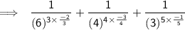 \sf \:  \:  \implies \: \:  \dfrac{1}{ ({ {6} )^{3 \times  \frac{ - 2}{3}  } } }  +  \dfrac{1}{ ({ {4} )^{ 4 \times \frac{ - 3}{4}  } } }  +  \dfrac{1}{ ({ {3})^{5 \times  \frac{ - 1}{5}  } } }