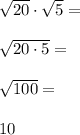 \sqrt{20}\cdot \sqrt{5}= \\\\\sqrt{20\cdot 5}= \\\\\sqrt{100}= \\\\10