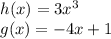 h(x) = 3x^3\\g(x) = -4x+1
