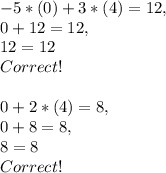 - 5 * ( 0 ) + 3 * ( 4 ) = 12,\\0 + 12 = 12,\\12 = 12\\Correct!\\\\0 + 2 * ( 4 ) = 8,\\0 + 8 = 8,\\8 = 8\\Correct!