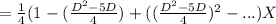 =\frac{1}{4}  (1 - (\frac{D^{2} -5D}{4}) +((\frac{D^{2} -5D}{4})^{2} -...} )X