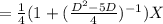=\frac{1}{4}  (1 + (\frac{D^{2} -5D}{4})^{-1} )} X