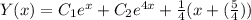 Y (x) = C_{1} e^{x} + C_{2} e^{4x} + \frac{1}{4} ( x + (\frac{5}{4} ))