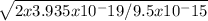 \sqrt{2 x 3.935 x 10^ -19 / 9.5 x 10^-15}