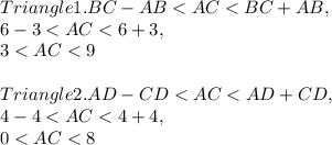 Triangle 1. BC - AB < AC < BC + AB,\\6 - 3 < AC < 6 + 3,\\3 < AC < 9\\\\Triangle2. AD - CD < AC < AD + CD,\\4 - 4 < AC < 4 + 4,\\0 < AC < 8