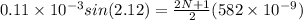 0.11\times 10^{-3}sin(2.12)=\frac{2N+1}{2}(582\times 10^{-9})