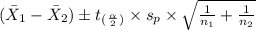 (\bar X_1-\bar X_2) \pm t_(_\frac{\alpha}{2}_)  \times s_p \times \sqrt{\frac{1}{n_1} +\frac{1}{n_2}}