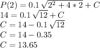 P(2)=0.1\,\sqrt{2^2+4*2} +C\\14=0.1\,\sqrt{12} +C\\C=14-0.1\,\sqrt{12} \\C=14-0.35\\C=13.65