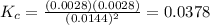 K_{c} =\frac{(0.0028)(0.0028)}{(0.0144)^2} =0.0378