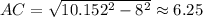 AC=\sqrt{10.152^2-8^2}\approx 6.25