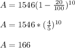 A=1546(1-\frac{20}{100} )^{10} \\\\A=1546*(\frac{4}{5} )^{10} \\\\A=166