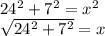 24^2+7^2=x^2\\\sqrt{24^2+7^2}=x