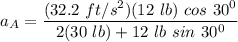 a_A = \dfrac{(32.2 \ ft/s^2 )(12  \ lb) \ cos \ 30^0}{2( 30 \ lb )+ 12 \ lb  \ sin \ 30^0 }