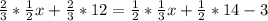 \frac{2}{3}*\frac{1}{2}x + \frac{2}{3}*12 = \frac{1}{2}*\frac{1}{3}x +\frac{1}{2}* 14 - 3