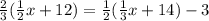 \frac{2}{3}(\frac{1}{2}x + 12) = \frac{1}{2}(\frac{1}{3}x + 14) - 3
