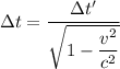 \Delta t=\dfrac{\Delta t'}{\sqrt{1-\dfrac{v^2}{c^2}}}