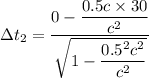 \Delta t_{2} = \dfrac{0-\dfrac{0.5c\times30}{c^2}}{\sqrt{1-\dfrac{0.5^2c^2}{c^2}}}
