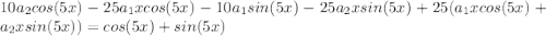 10a_2cos(5x)-25a_1xcos(5x)-10a_1sin(5x)-25a_2xsin(5x)+25(a_1xcos(5x)+a_2xsin(5x))=cos(5x)+sin(5x)