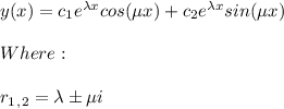 y(x)=c_1e^{\lambda x}cos(\mu x) +c_2e^{\lambda x}sin(\mu x)\\\\Where:\\\\r_1_,_2=\lambda \pm \mu i