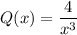 Q(x) = \dfrac{4}{x^3}