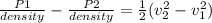 \frac{P1}{density} - \frac{P2}{density} = \frac{1}{2}(v_2^{2} - v_1^{2})