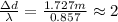 \frac{\Delta d}{\lambda}=\frac{1.727m}{0.857}\approx2