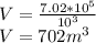 V = \frac{7.02 * 10^5}{10^3} \\V = 702 m^3