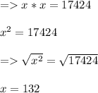 = x * x = 17424\\\\x^2 = 17424\\\\= \sqrt{x^2} = \sqrt{17424} \\\\x = 132