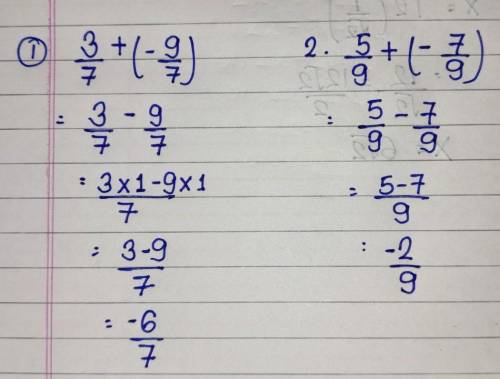 Add: 1) 3/7 and -9/7 2) 5/9 and 7/-9 say the answer fat pls