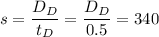 s = \dfrac{D_D}{t_D} = \dfrac{D_D}{0.5} = 340