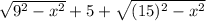 \sqrt{9^{2}-x^{2}}+5+\sqrt{(15)^2-x^{2}}