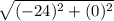 \sqrt{(-24)^2+(0)^2}