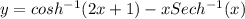 y = cosh^{-1} (2 x +1) - x Sec h^{-1} (x)