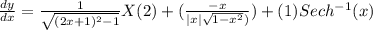 \frac{d y}{d x} = \frac{1}{\sqrt{(2 x+1)^{2} -1} } X  (2) +  (\frac{-x}{|x|\sqrt{1-x^2}) }) + (1) Sec h^{-1} (x)