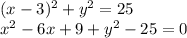 (x-3)^2+y^2=25\\x^2-6x+9+y^2-25 = 0\\