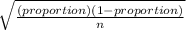 \sqrt{\frac{(proportion)(1-proportion)}{n} }
