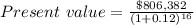 Present\ value = \frac{\$806,382}{(1 + 0.12)^{16}}