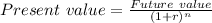 Present\ value = \frac{Future\ value}{(1 + r)^n}