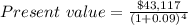 Present\ value = \frac{\$43,117}{(1 + 0.09)^{4}}