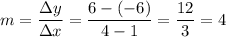 \displaystyle m = \frac{\Delta y}{\Delta x} = \frac{6-(-6)}{4-1} = \frac{12}{3} = 4